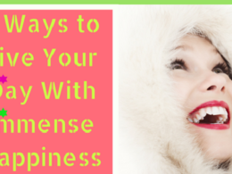5 Ways to Live Your Day With Immense Happiness